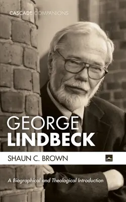 George Lindbeck: O introducere biografică și teologică - George Lindbeck: A Biographical and Theological Introduction
