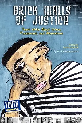 Zidurile de cărămidă ale justiției: Adolescenții scriu despre crimă, pedeapsă și alternative - Brick Walls of Justice: Teens Write about Crime, Punishment, and Alternatives