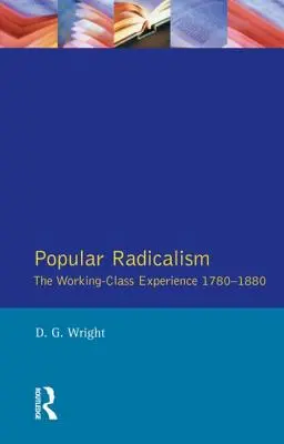 Radicalismul popular: Experiența clasei muncitoare 1780-1880 - Popular Radicalism: The Working Class Experience 1780-1880