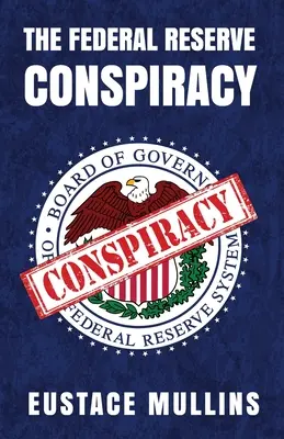 Conspirația Rezervei Federale - The Federal Reserve Conspiracy