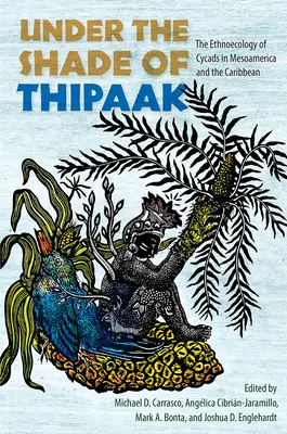Under the Shade of Thipaak: Etnoecologia cicadelor în Mesoamerica și Caraibe - Under the Shade of Thipaak: The Ethnoecology of Cycads in Mesoamerica and the Caribbean