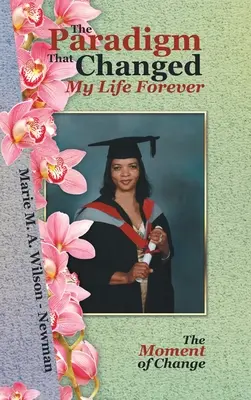 Paradigma care mi-a schimbat viața pentru totdeauna: The Moment of Change - The Paradigm That Changed My Life Forever: The Moment of Change