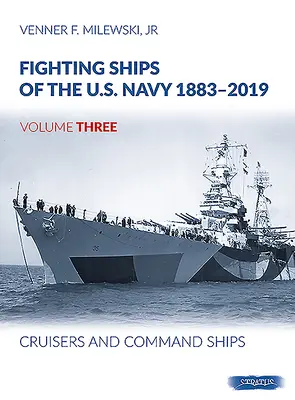 Nave de luptă ale marinei americane 1883-2019: Volumul 3 - Crucișătoarele și navele de comandă - Fighting Ships of the U.S. Navy 1883-2019: Volume 3 - Cruisers and Command Ships