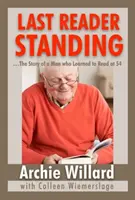 Ultimul cititor în picioare: -Povestea unui bărbat care a învățat să citească la 54 de ani - The Last Reader Standing: -The Story of a Man who Learned to Read at 54