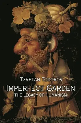 Grădina imperfectă: Moștenirea umanismului - Imperfect Garden: The Legacy of Humanism