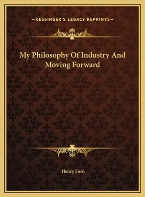 Filosofia mea industrială și mersul înainte - My Philosophy Of Industry And Moving Forward