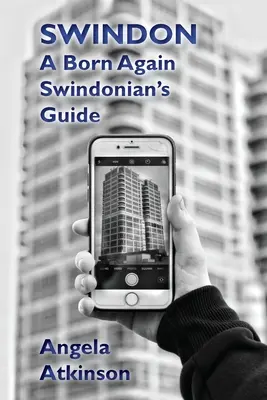 Swindon: Ghidul unui swindonian născut din nou - Swindon: A Born Again Swindonian's Guide