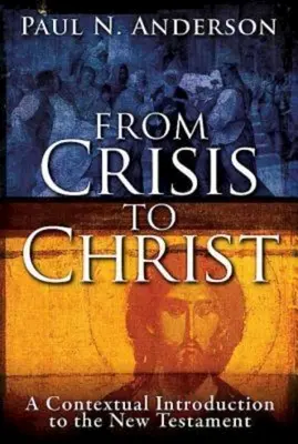 De la criză la Hristos: O introducere contextuală în Noul Testament - From Crisis to Christ: A Contextual Introduction to the New Testament