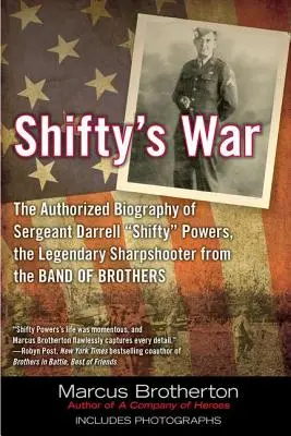 Războiul lui Shifty: Biografia autorizată a sergentului Darrell Shifty Powers, legendarul Shar Pshooter din Band of Brothers - Shifty's War: The Authorized Biography of Sergeant Darrell Shifty Powers, the Legendary Shar Pshooter from the Band of Brothers