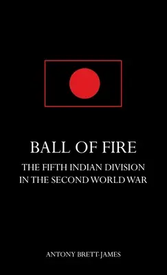 BALL OF FIRETCea de-a cincea divizie indiană în al doilea război mondial. - BALL OF FIREThe Fifth Indian Division in the Second World War.