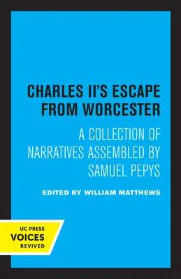 Evadarea lui Carol al II-lea din Worcester: O colecție de relatări adunate de Samuel Pepys - Charles II's Escape from Worcester: A Collection of Narratives Assembled by Samuel Pepys