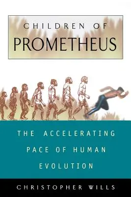 Copiii lui Prometeu: Ritmul accelerat al evoluției umane - Children of Prometheus: The Accelerating Pace of Human Evolution