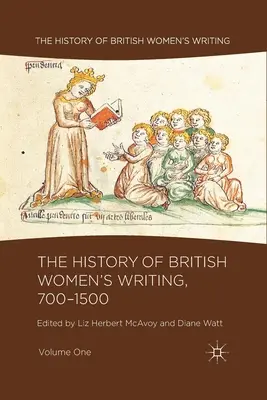 Istoria scrisului feminin britanic, 700-1500, volumul unu - The History of British Women's Writing, 700-1500, Volume One