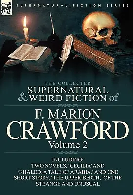 The Collected Supernatural and Weird Fiction of F. Marion Crawford: Volume 2-Including Two Novels, 'Cecilia' and 'Khaled: A Tale of Arabia, ' și o - The Collected Supernatural and Weird Fiction of F. Marion Crawford: Volume 2-Including Two Novels, 'Cecilia' and 'Khaled: A Tale of Arabia, ' and One