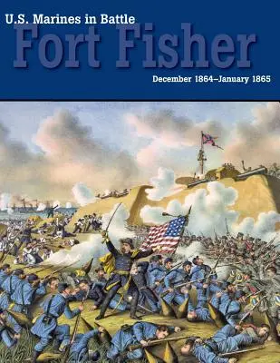 Pușcașii marini americani în luptă: Fort Fisher, decembrie 1864-ianuarie 1865 - U.S. Marines in Battle: Fort Fisher, December 1864-January 1865