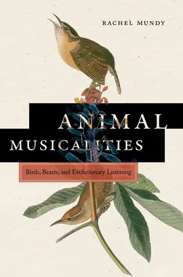 Animal Musicalities: Păsări, fiare și ascultare evolutivă - Animal Musicalities: Birds, Beasts, and Evolutionary Listening