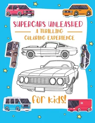 Supercaruri dezlănțuite: Explore the World of Exquisite Supercars Fun for Kids, Car Enthusiasts, and Coloring Aficionados - Supercars Unleashed: Explore the World of Exquisite Supercars Fun for Kids, Car Enthusiasts, and Coloring Aficionados
