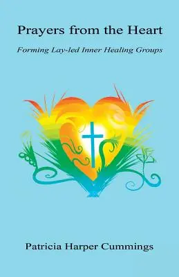 Rugăciuni din inimă - Formarea grupurilor de vindecare interioară conduse de laici - Prayers from the Heart - Forming Lay-Led Inner Healing Groups