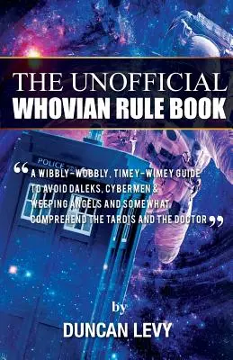 The Unofficial Whovian Rule Book: Un ghid wibbly-wobbly, timey-wimey pentru a evita Daleks, Cybermen, & Weeping Angels și oarecum înțelege Tardis an - The Unofficial Whovian Rule Book: A wibbly-wobbly, timey-wimey guide to avoid Daleks, Cybermen, & Weeping Angels and somewhat comprehend the Tardis an