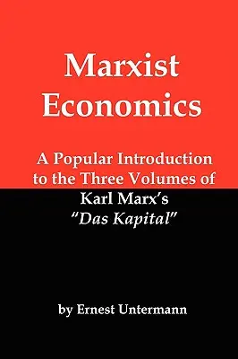 Economia marxistă: O introducere populară la cele trei volume din Das Kapital a lui Karl Marx - Marxist Economics: A Popular Introduction to the Three Volumes of Karl Marx's Das Kapital