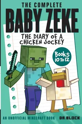 The Complete Baby Zeke: Jurnalul unui jocheu cu pui, cărțile de la 10 la 12 - The Complete Baby Zeke: The Diary of a Chicken Jockey, Books 10 to 12
