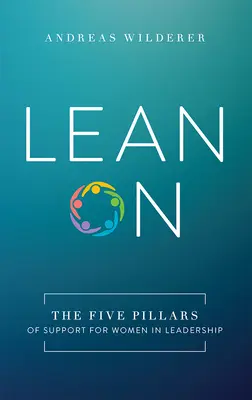 Lean on: Cei cinci piloni de sprijin pentru femeile în funcții de conducere - Lean on: The Five Pillars of Support for Women in Leadership