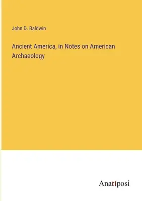America antică, în Notes on American Archaeology - Ancient America, in Notes on American Archaeology