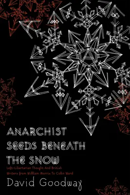 Semințe anarhiste sub zăpadă: Gândirea libertară de stânga și scriitorii britanici de la William Morris la Colin Ward - Anarchist Seeds Beneath the Snow: Left-Libertarian Thought and British Writers from William Morris to Colin Ward