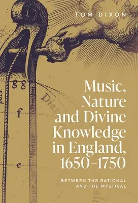 Muzică, natură și cunoaștere divină în Anglia, 1650-1750: între rațional și mistic - Music, Nature and Divine Knowledge in England, 1650-1750: Between the Rational and the Mystical