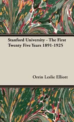 Universitatea Stanford - primii douăzeci și cinci de ani 1891-1925 - Stanford University - The First Twenty Five Years 1891-1925