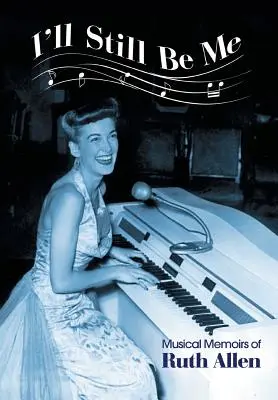 I'll Still Be Me: Memoriile muzicale ale lui Ruth Allen - I'll Still Be Me: Musical Memoirs of Ruth Allen