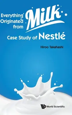 Totul provine din lapte: studiu de caz al Nestle - Everything Originated from Milk: Case Study of Nestle