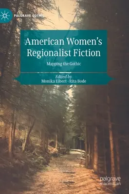Ficțiunea regionalistă a femeilor americane: Cartografierea goticului - American Women's Regionalist Fiction: Mapping the Gothic