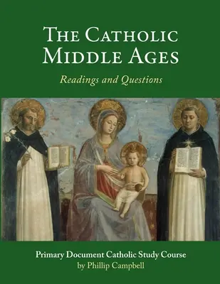 Evul Mediu catolic: Un ghid de studiu catolic cu documente primare - The Catholic Middle Ages: A Primary Document Catholic Study Guide