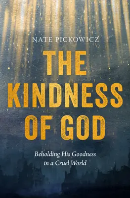Bunătatea lui Dumnezeu: Privind bunătatea Sa într-o lume crudă - The Kindness of God: Beholding His Goodness in a Cruel World