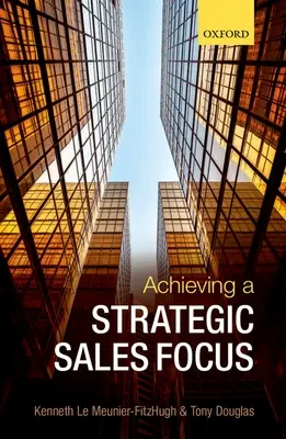 Realizarea unei concentrări strategice a vânzărilor: Probleme contemporane și provocări viitoare - Achieving a Strategic Sales Focus: Contemporary Issues and Future Challenges