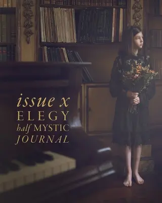 Half Mystic Journal Numărul X: Elegie - Half Mystic Journal Issue X: Elegy
