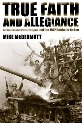 Credință adevărată și loialitate: Un parașutist american și bătălia din 1972 pentru un loc - True Faith and Allegiance: An American Paratrooper and the 1972 Battle for an Loc
