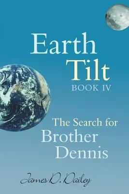 Earth Tilt, Cartea IV: Căutarea fratelui Dennis - Earth Tilt, Book IV: The Search for Brother Dennis