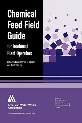 Chemical Feed Field Guide for Treatment Plant Operators (Ghid de teren privind alimentarea chimică pentru operatorii stațiilor de tratare) - Chemical Feed Field Guide for Treatment Plant Operators