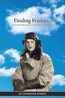 În căutarea lui Frances: Scrisori de dragoste de la un locotenent de zbor - Finding Frances: Love Letters from a Flight Lieutenant