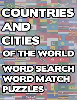Țări și orașe ale lumii: Geography Word Search And Match Activity Logical Puzzle Games Book Large Print Size Country Flags Theme Design Soft - Countries And Cities Of The World: Geography Word Search And Match Activity Logical Puzzle Games Book Large Print Size Country Flags Theme Design Soft