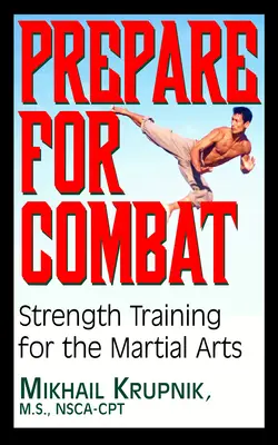 Pregătiți-vă pentru luptă: Antrenament de forță pentru artele marțiale - Prepare for Combat: Strength Training for the Martial Arts