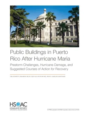 Clădirile publice din Puerto Rico după uraganul Maria: Provocări actuale, pagube provocate de uragan și cursuri de acțiune sugerate pentru recuperare - Public Buildings in Puerto Rico After Hurricane Maria: Prestorm Challenges, Hurricane Damage, and Suggested Courses of Action for Recovery