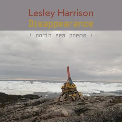 Disappearance: Poezii din Marea Nordului - Disappearance: North Sea Poems