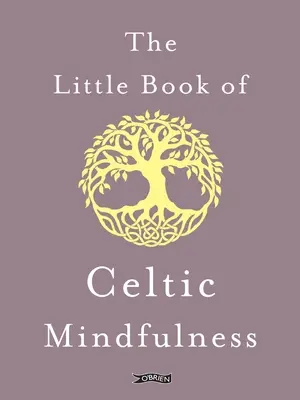 Mica carte a atenției celtice - The Little Book of Celtic Mindfulness
