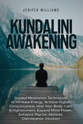Trezirea Kundalini: Tehnici de meditație ghidată pentru a crește energia, a atinge o conștiință superioară, a vă vindeca corpul, a obține iluminarea, Exp - Kundalini Awakening: Guided Meditation Techniques to Increase Energy, Achieve Higher Consciousness, Heal Your Body, Gain Enlightenment, Exp