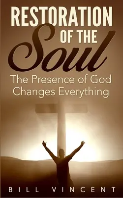 Restaurarea sufletului: Prezența lui Dumnezeu schimbă totul - Restoration of the Soul: The Presence of God Changes Everything