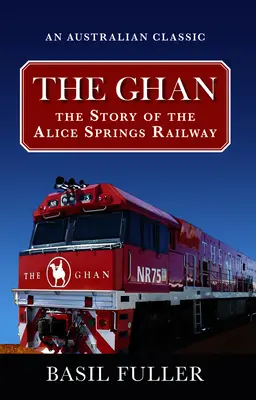 The Ghan: Povestea căii ferate Alice Springs - The Ghan: The Story of the Alice Springs Railway