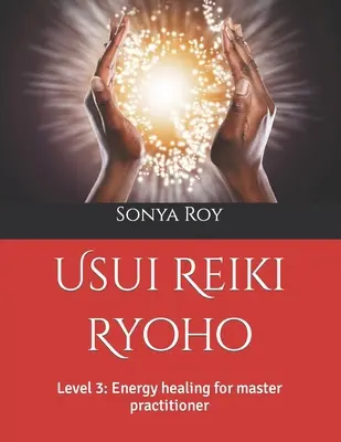 Usui Reiki Ryoho: Nivelul 3: Vindecare cu energie pentru maestrul practician - Usui Reiki Ryoho: Level 3: Energy healing for master practitioner